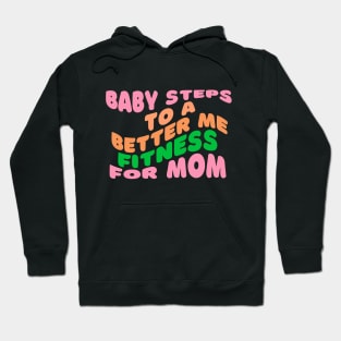 Baby Steps to a Better Me Fitness for Mom Hoodie